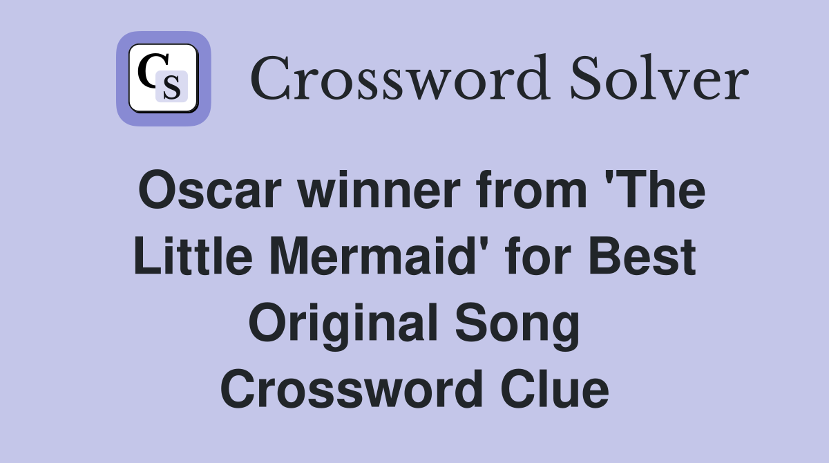 Oscar winner from 'The Little Mermaid' for Best Original Song Crossword Clue