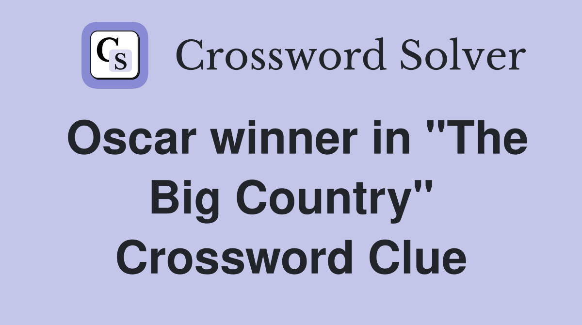 Oscar winner in "The Big Country" Crossword Clue