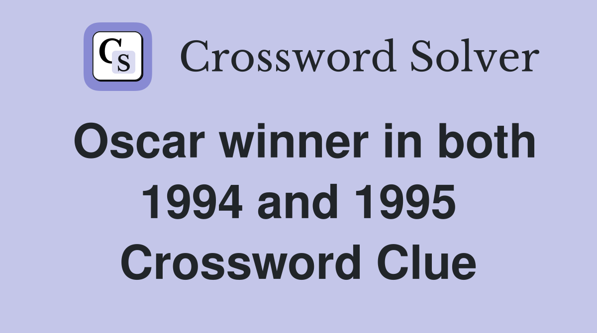Oscar winner in both 1994 and 1995 Crossword Clue
