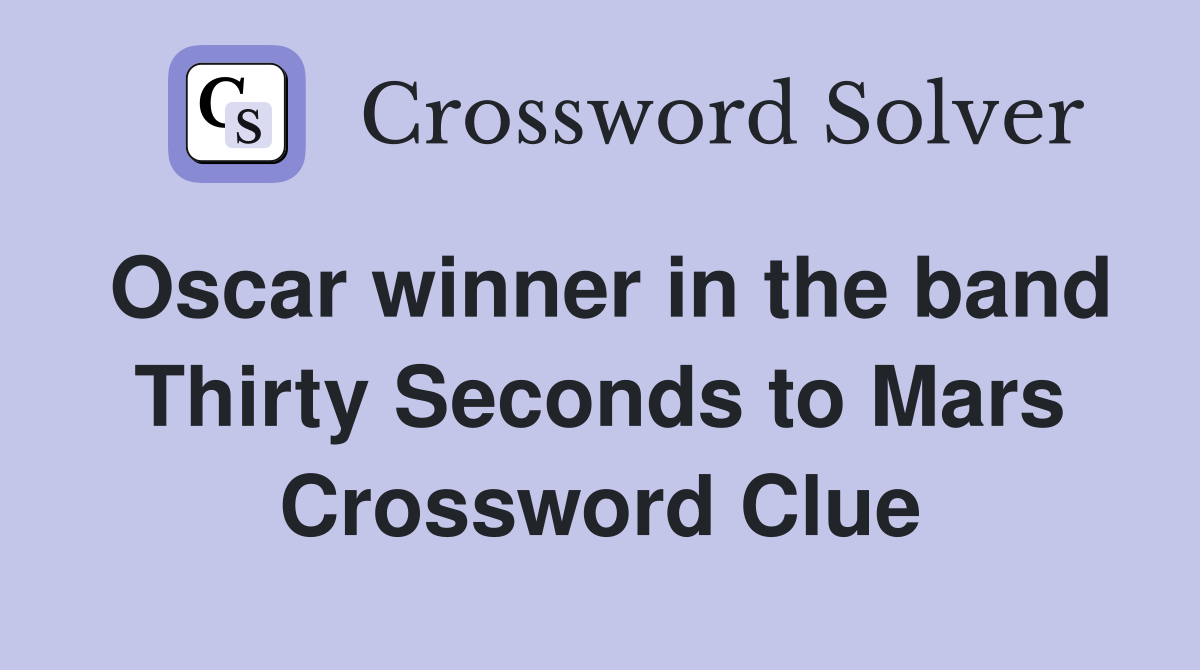 Oscar winner in the band Thirty Seconds to Mars Crossword Clue