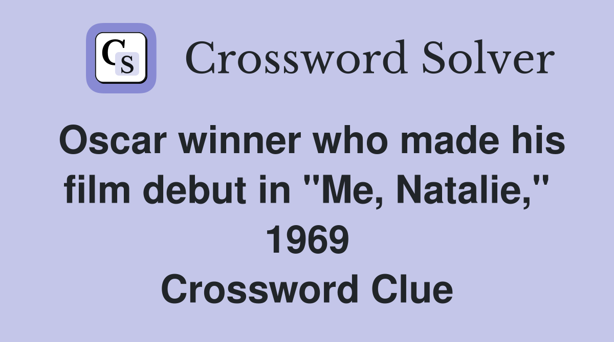 Oscar winner who made his film debut in "Me, Natalie," 1969 Crossword Clue