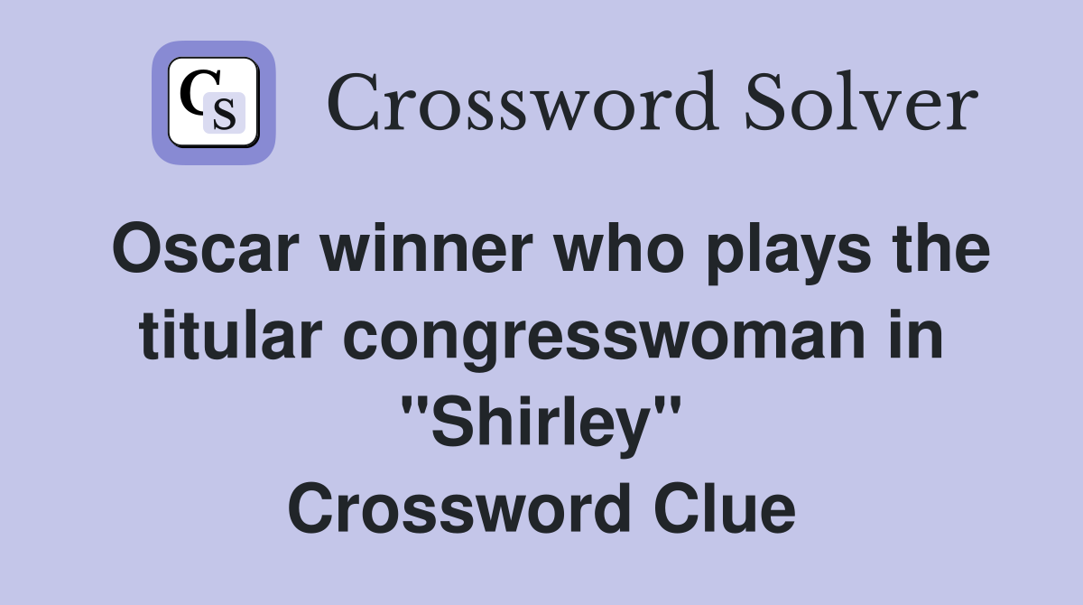 Oscar winner who plays the titular congresswoman in "Shirley" Crossword Clue