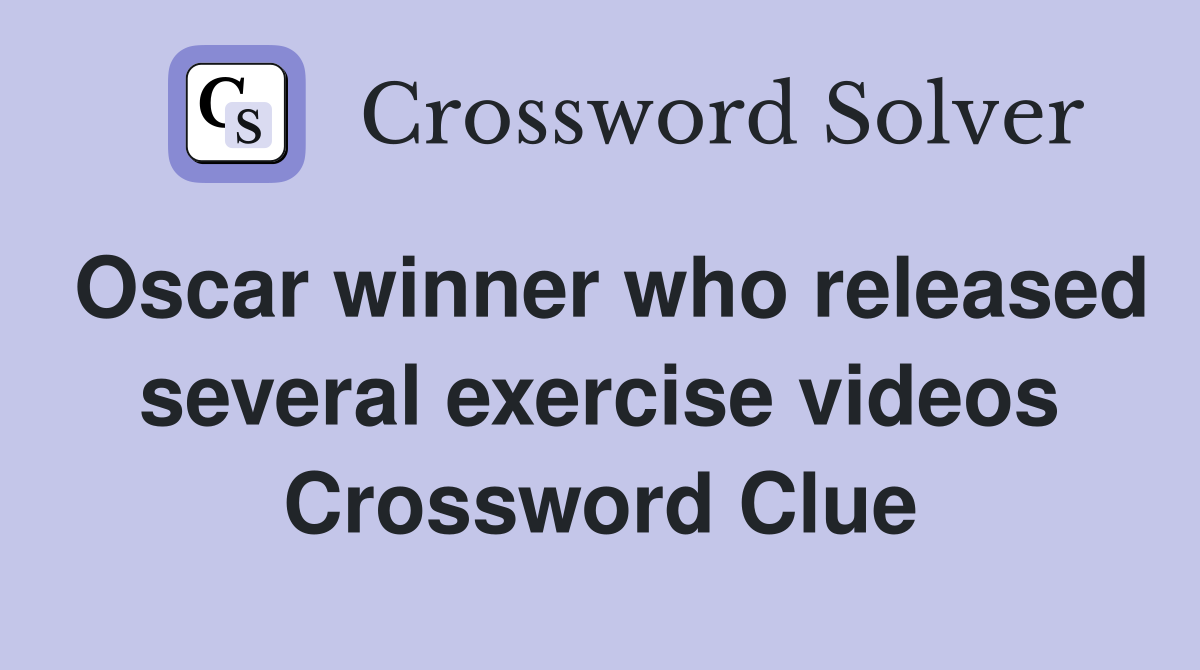 Oscar winner who released several exercise videos Crossword Clue