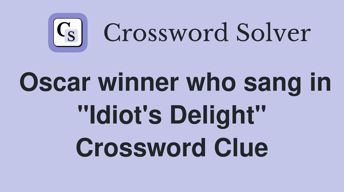 Oscar winner who sang in "Idiot's Delight" Crossword Clue