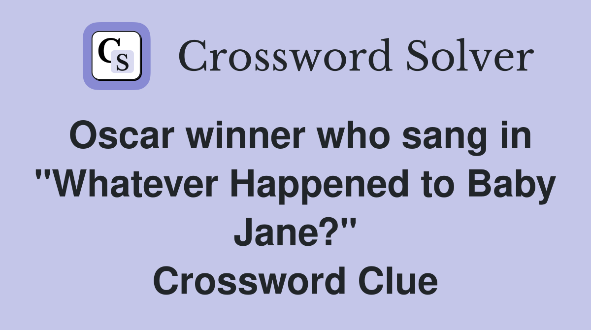 Oscar winner who sang in "Whatever Happened to Baby Jane?" Crossword Clue