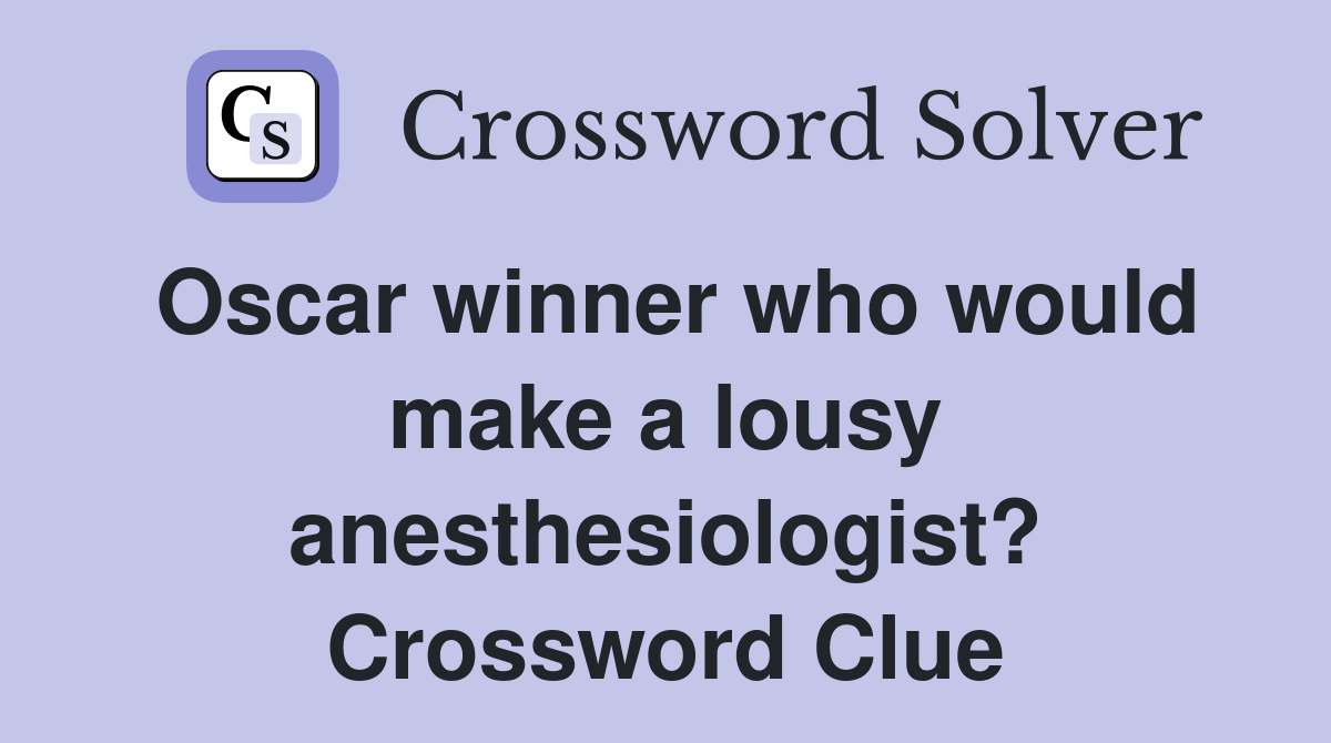 Oscar winner who would make a lousy anesthesiologist? Crossword Clue