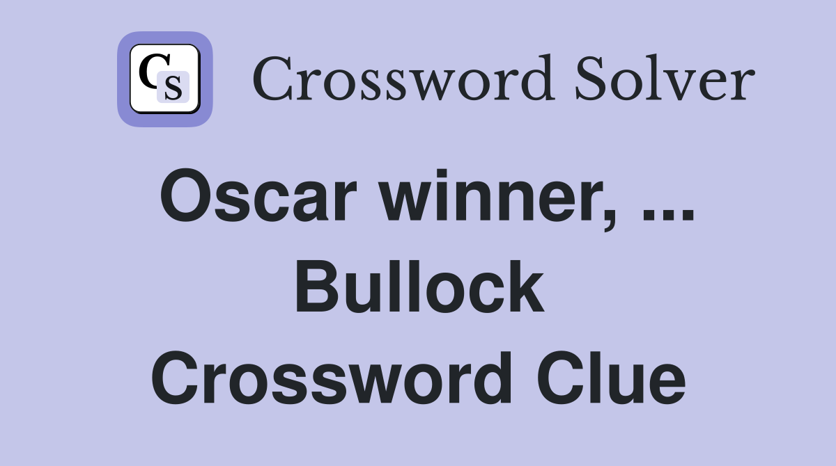 Oscar winner, ... Bullock Crossword Clue
