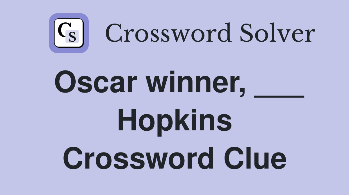Oscar winner, ___ Hopkins Crossword Clue