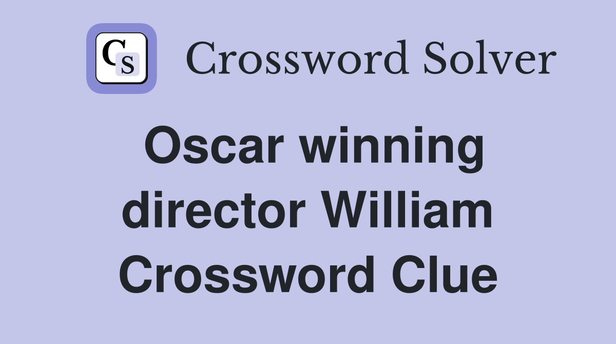 Oscar winning director William Crossword Clue
