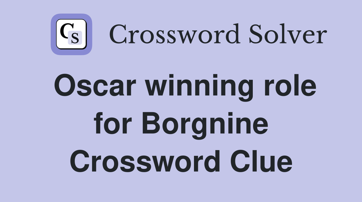 Oscar winning role for Borgnine Crossword Clue