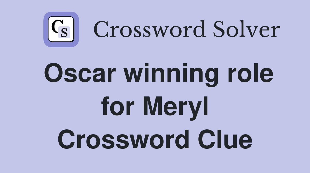 Oscar winning role for Meryl Crossword Clue