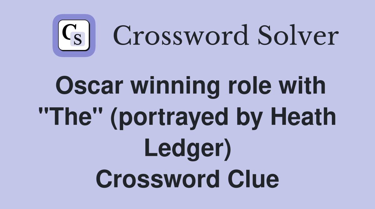 Oscar winning role with "The" (portrayed by Heath Ledger) Crossword Clue