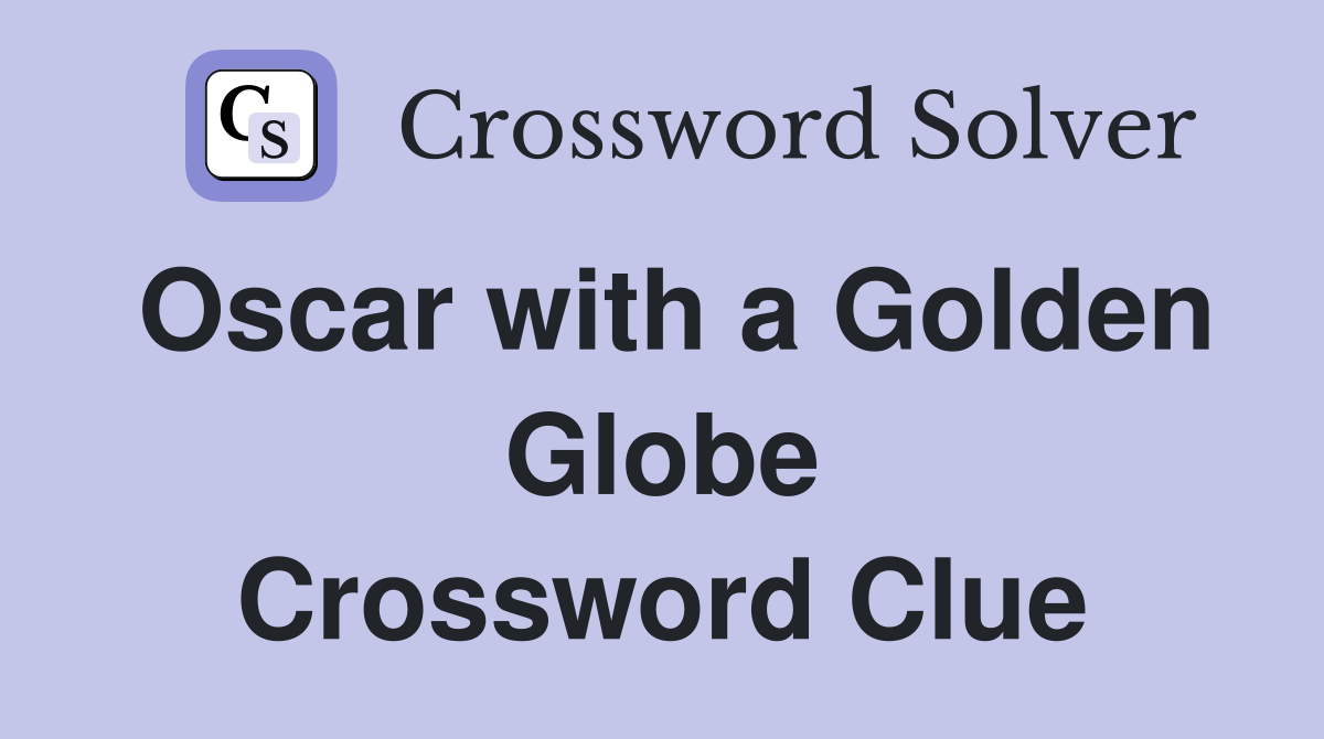 Oscar with a Golden Globe Crossword Clue