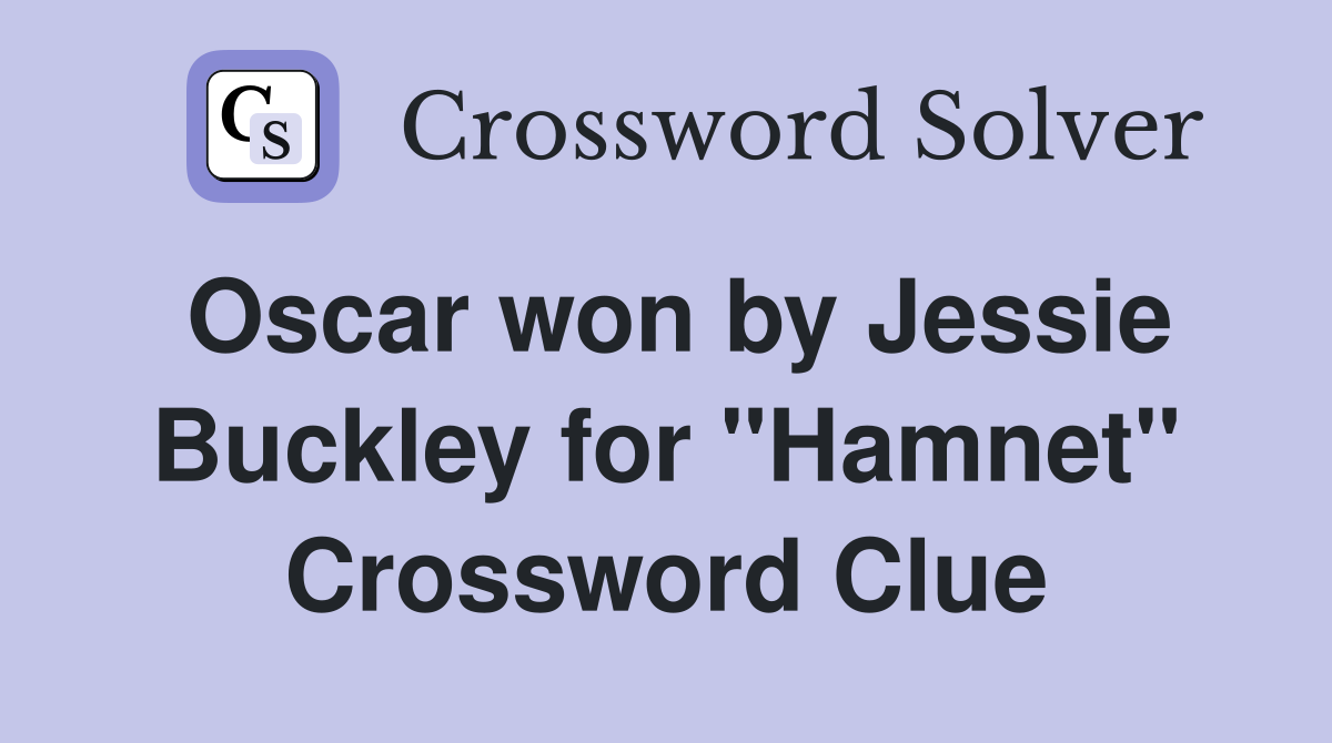Oscar won by Jessie Buckley for "Hamnet" Crossword Clue