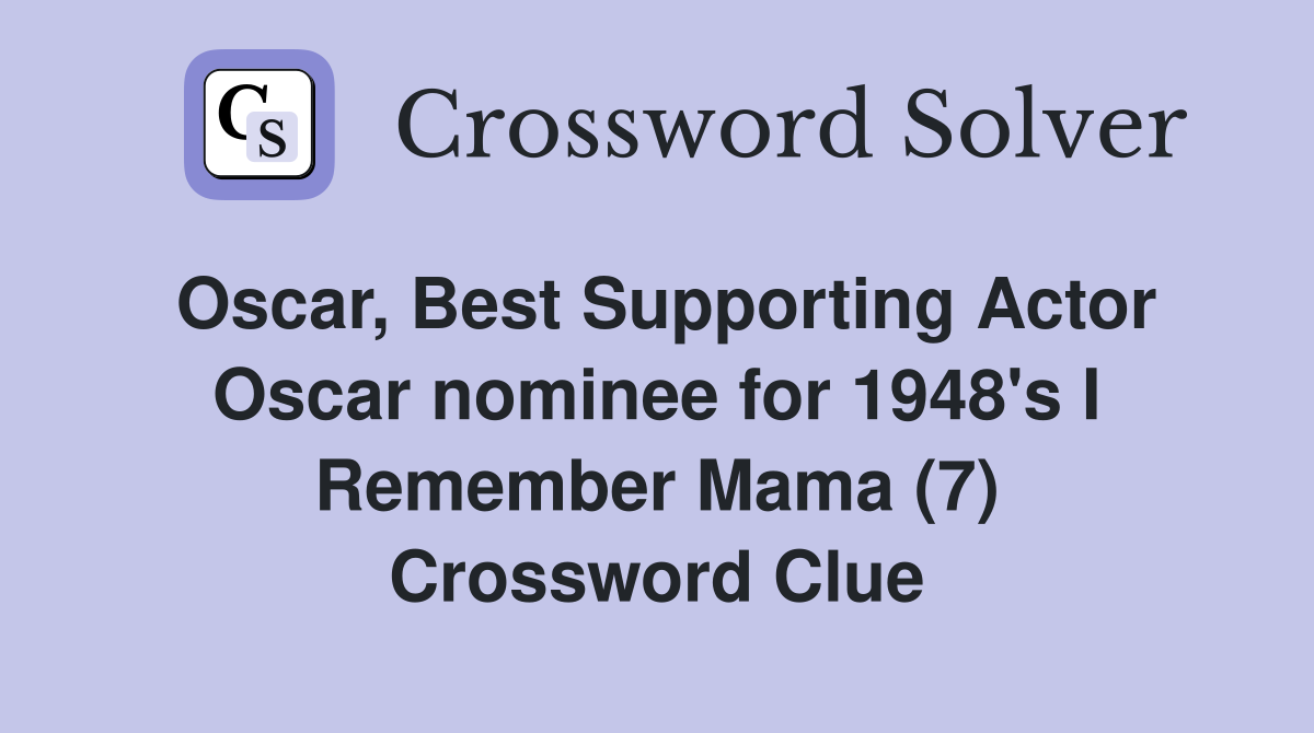 Oscar, Best Supporting Actor Oscar nominee for 1948's I Remember Mama (7) Crossword Clue