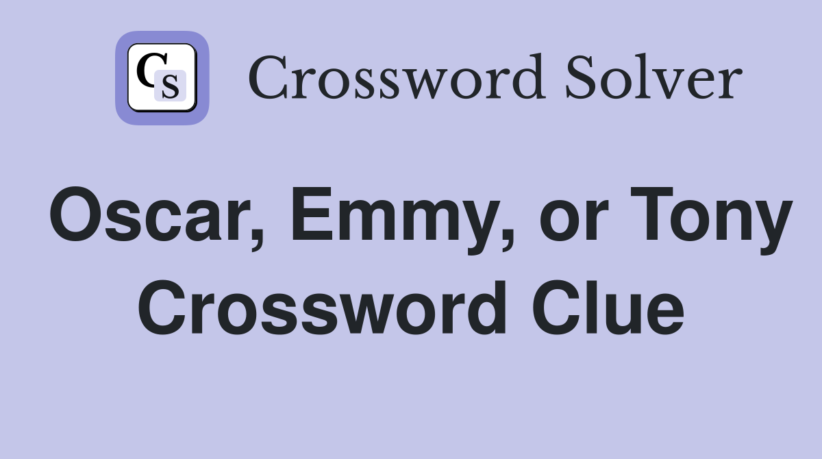 Oscar, Emmy, or Tony Crossword Clue