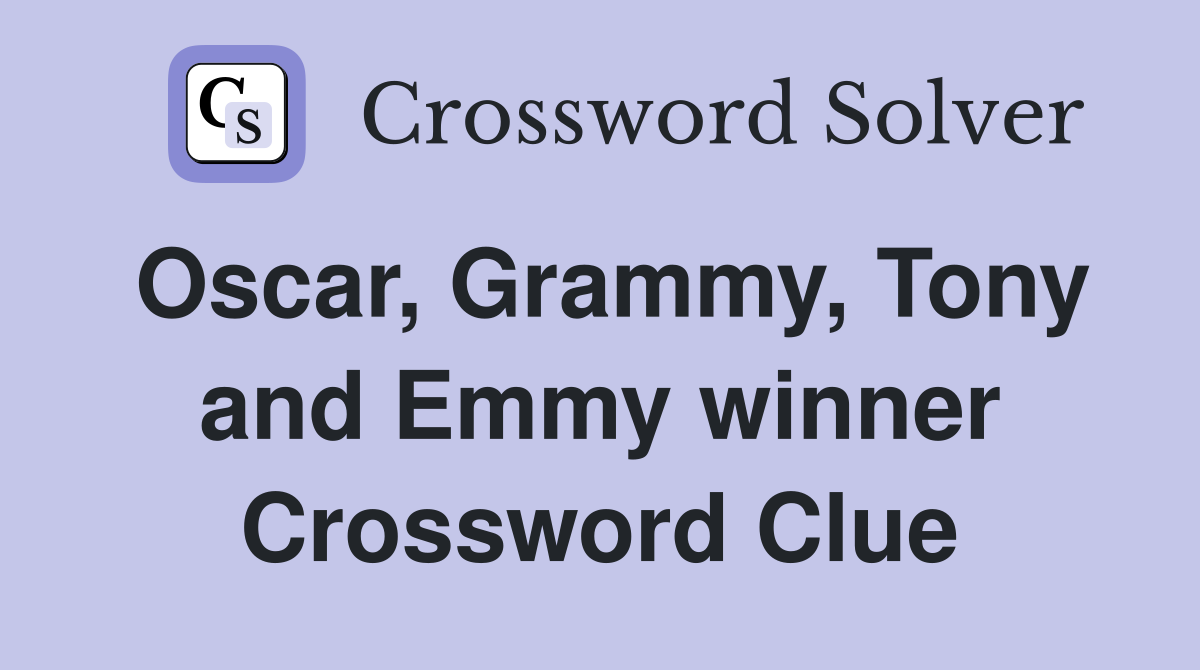 Oscar, Grammy, Tony and Emmy winner Crossword Clue