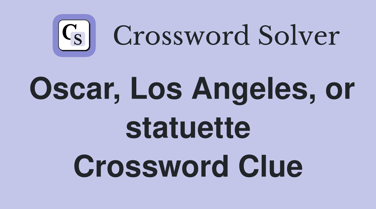Oscar, Los Angeles, or statuette Crossword Clue