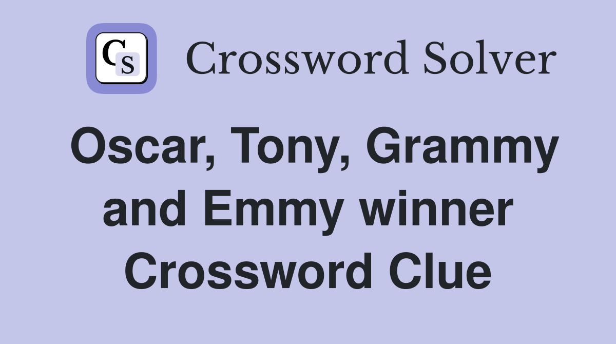 Oscar, Tony, Grammy and Emmy winner Crossword Clue