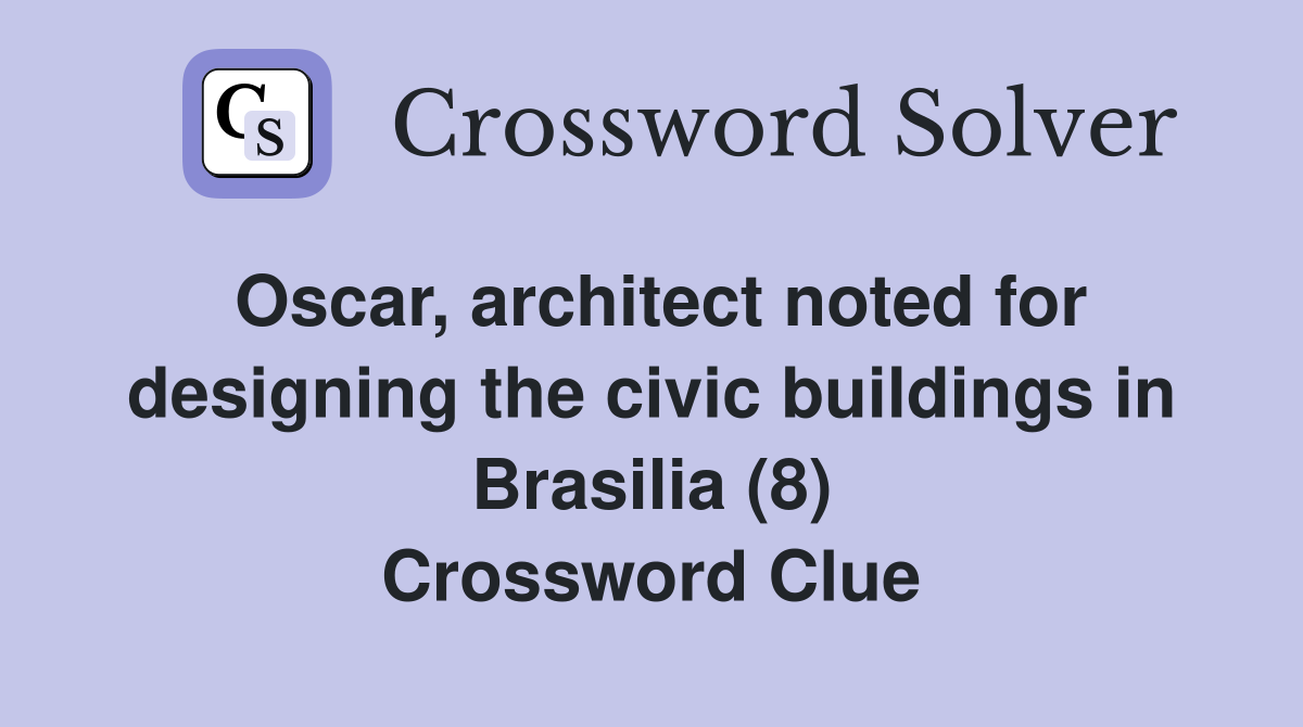 Oscar, architect noted for designing the civic buildings in Brasilia (8) Crossword Clue