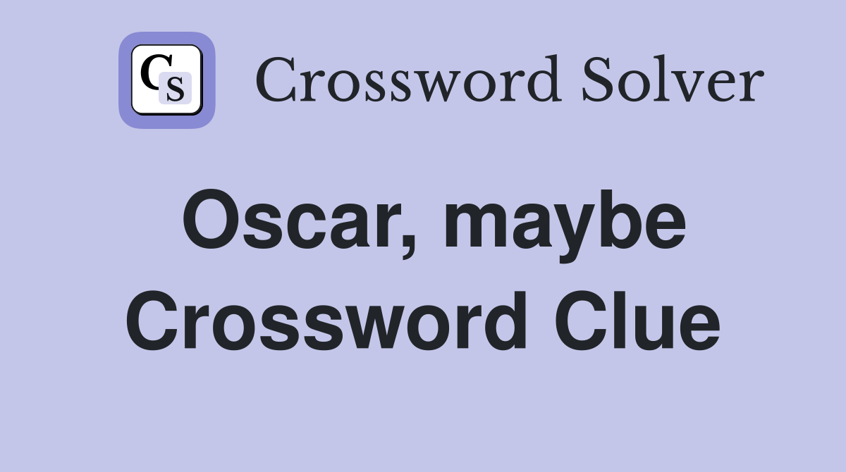 Oscar, maybe Crossword Clue