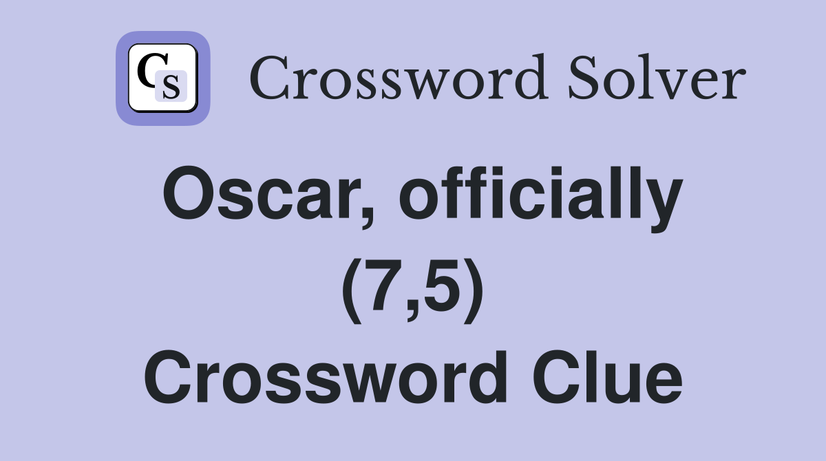 Oscar, officially (7,5) Crossword Clue