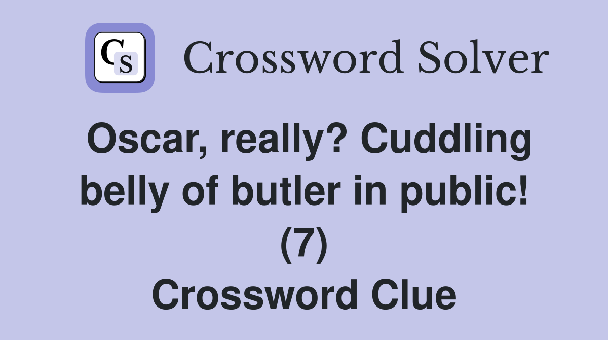 Oscar, really? Cuddling belly of butler in public! (7) Crossword Clue