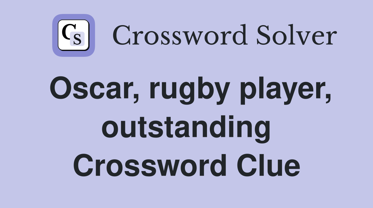 Oscar, rugby player, outstanding Crossword Clue