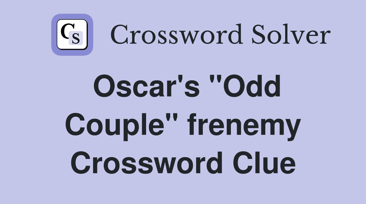 Oscar's ''Odd Couple'' frenemy Crossword Clue