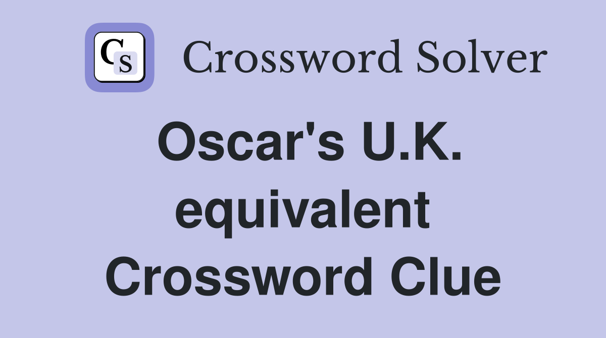 Oscar's U.K. equivalent Crossword Clue