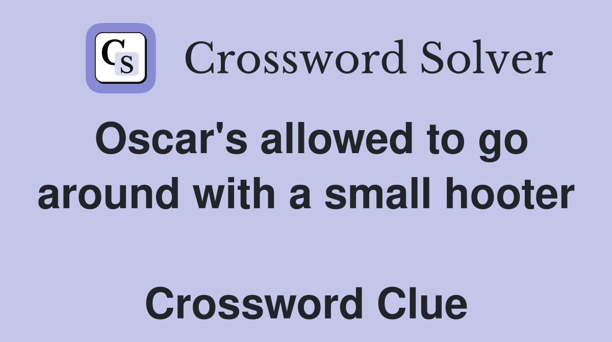 Oscar's allowed to go around with a small hooter  Crossword Clue