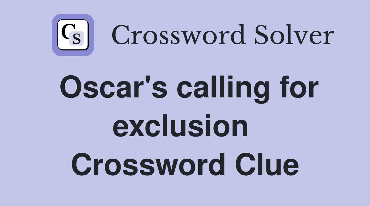 Oscar's calling for exclusion  Crossword Clue