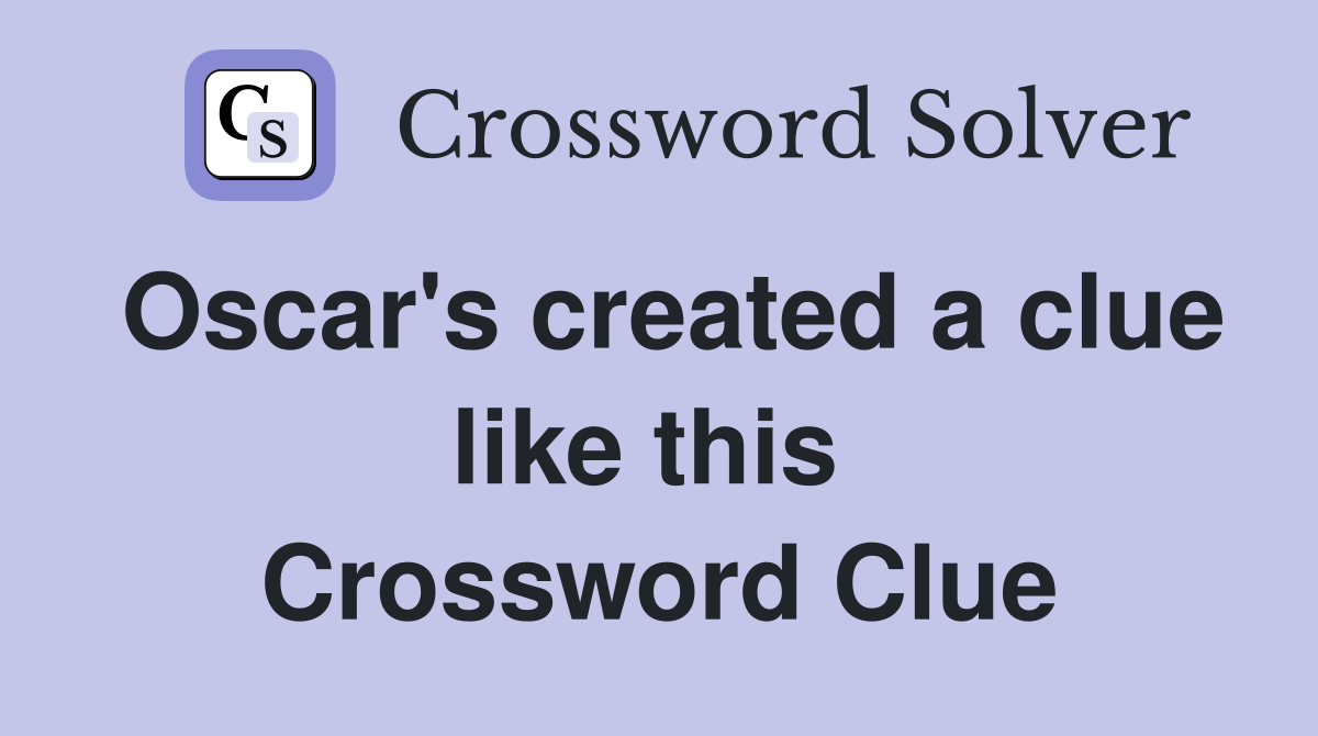 Oscar's created a clue like this  Crossword Clue