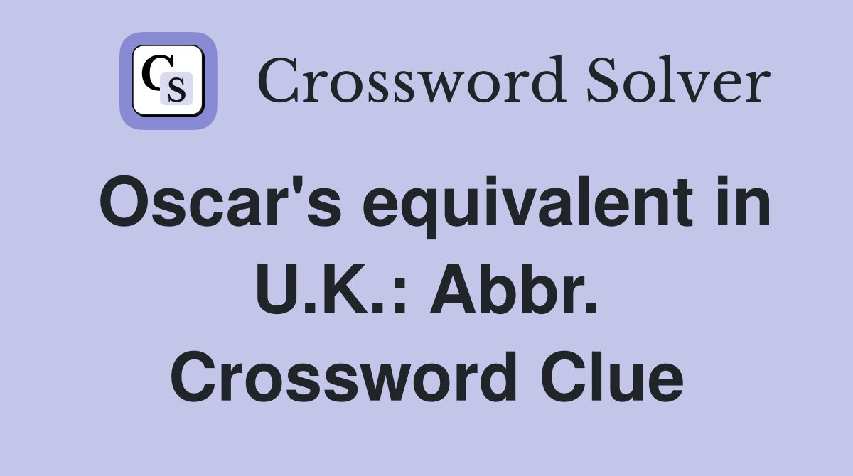 Oscar's equivalent in U.K.: Abbr. Crossword Clue