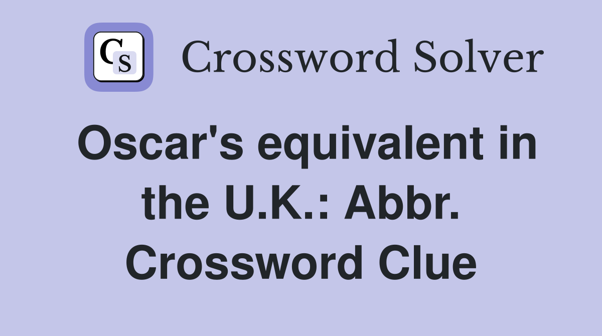 Oscar's equivalent in the U.K.: Abbr. Crossword Clue