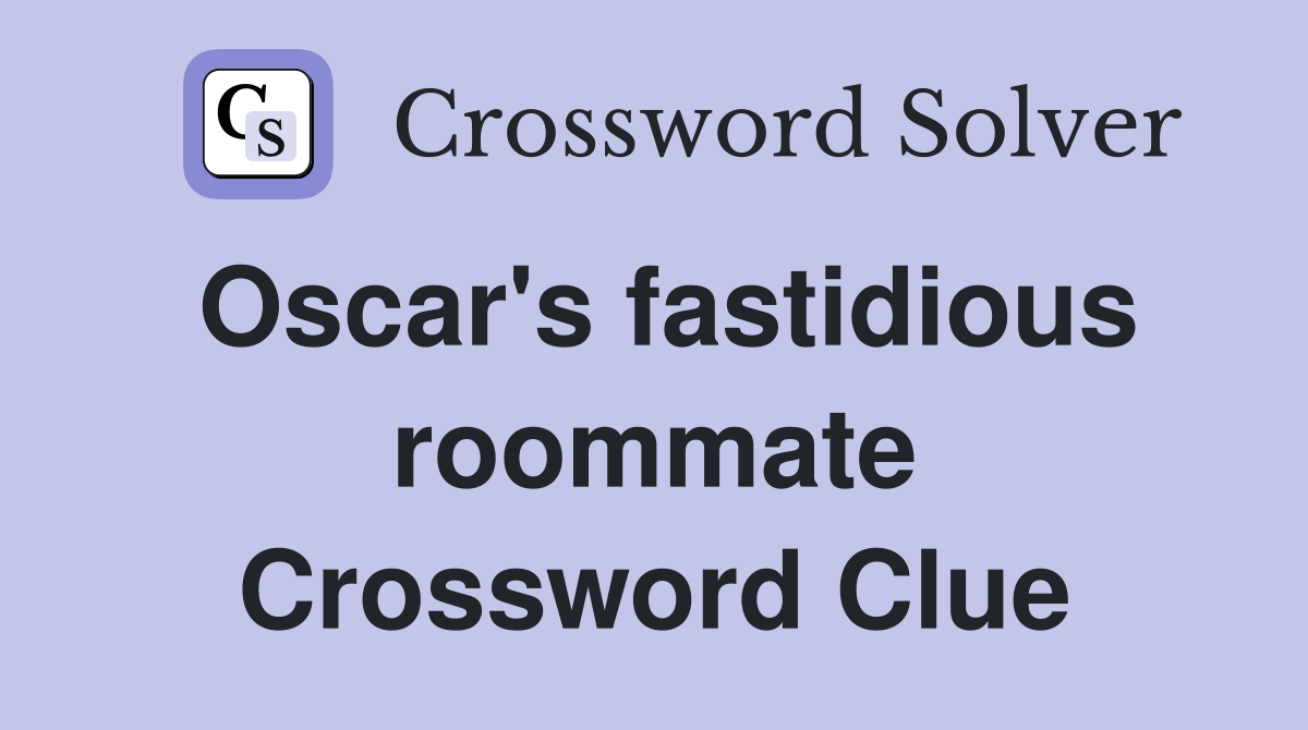 Oscar's fastidious roommate Crossword Clue