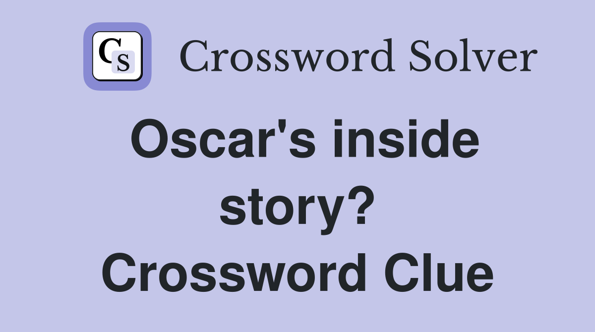 Oscar's inside story? Crossword Clue