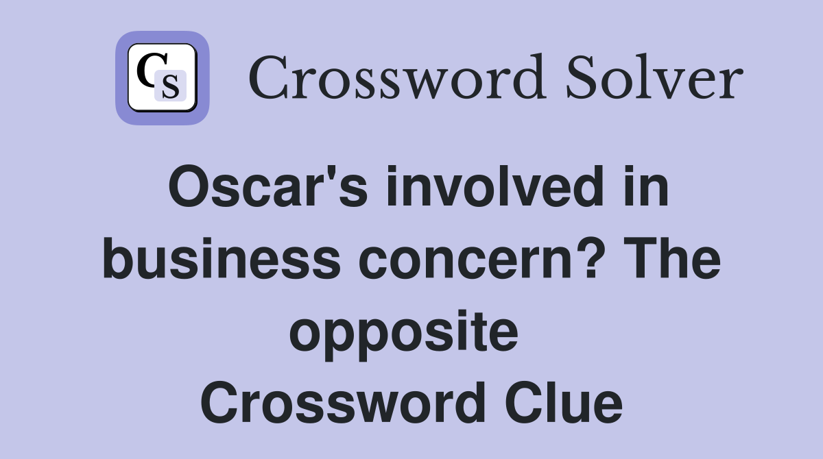 Oscar's involved in business concern? The opposite  Crossword Clue