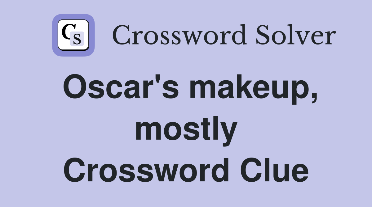 Oscar's makeup, mostly Crossword Clue