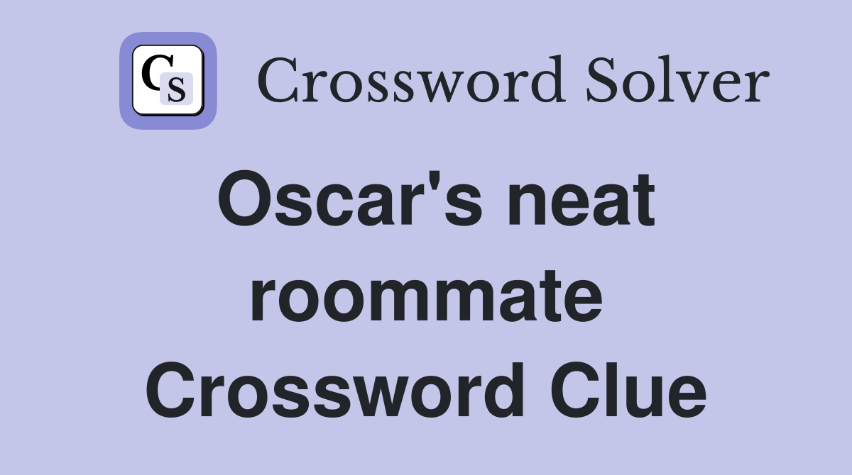 Oscar's neat roommate Crossword Clue
