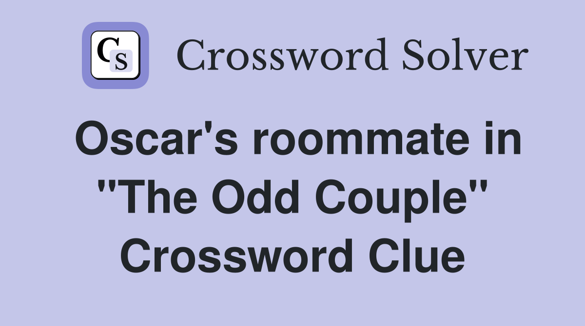 Oscar's roommate in "The Odd Couple" Crossword Clue
