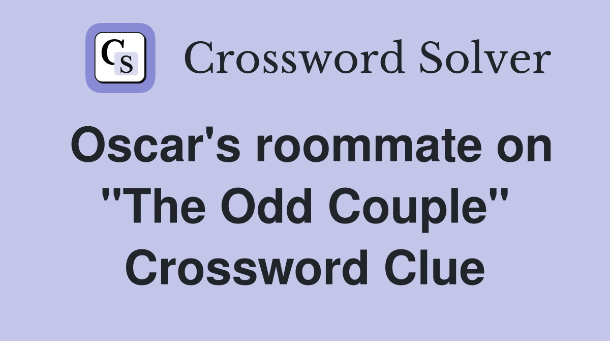 Oscar's roommate on "The Odd Couple" Crossword Clue