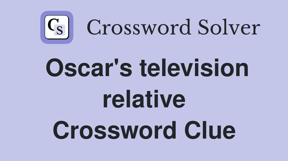 Oscar's television relative Crossword Clue