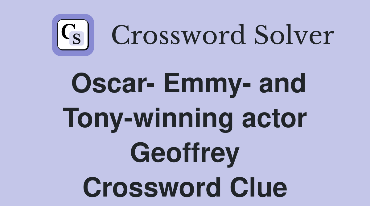 Oscar- Emmy- and Tony-winning actor Geoffrey Crossword Clue