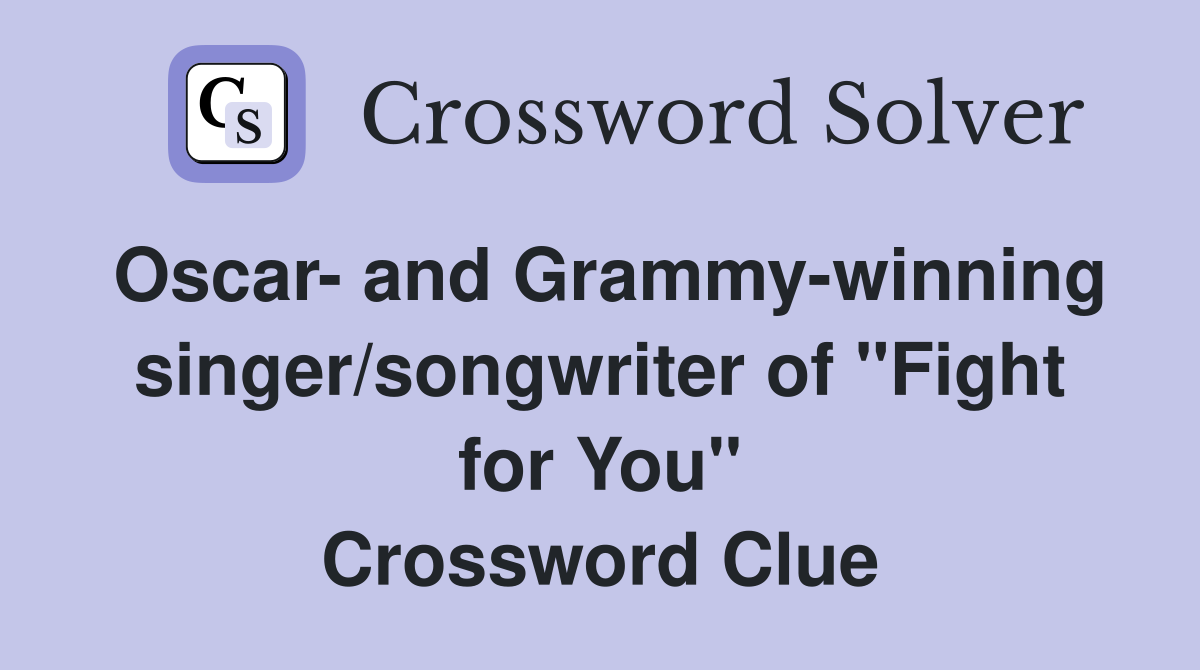Oscar- and Grammy-winning singer/songwriter of "Fight for You" Crossword Clue