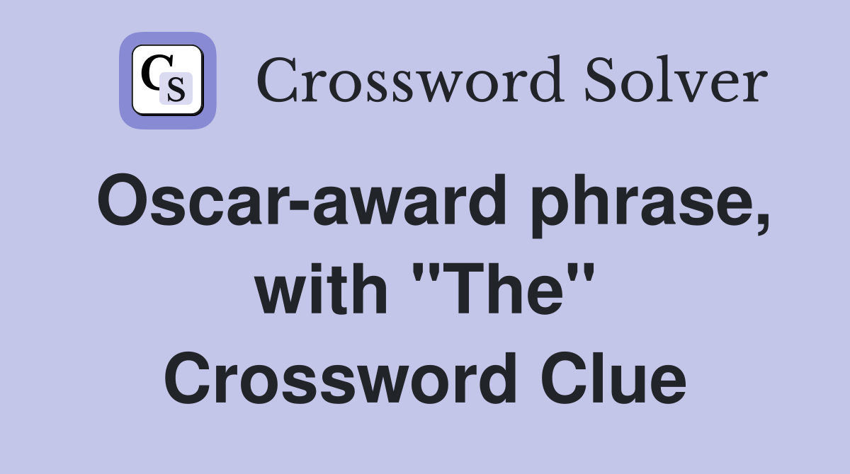 Oscar-award phrase, with "The" Crossword Clue