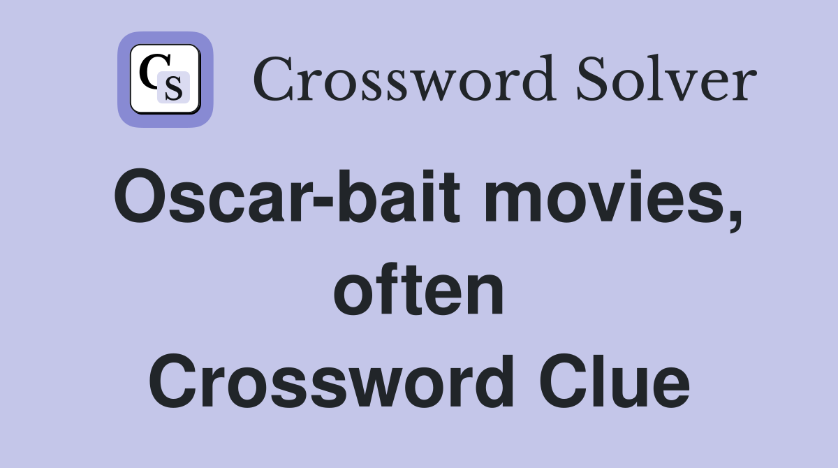 Oscar-bait movies, often Crossword Clue