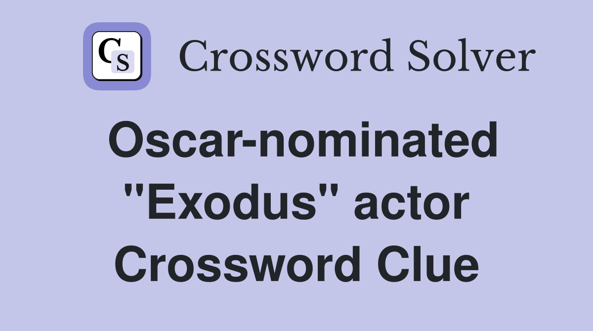 Oscar-nominated "Exodus" actor Crossword Clue