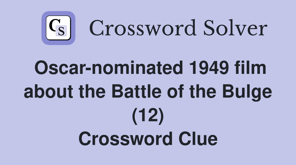 Oscar-nominated 1949 film about the Battle of the Bulge (12) Crossword Clue