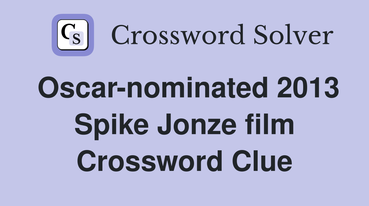 Oscar-nominated 2013 Spike Jonze film Crossword Clue